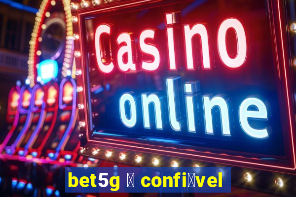 bet5g 茅 confi谩vel